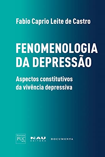 Fenomenologia da depressão: aspectos constitutivos da vivência depressiva (Coleção Luso-Brasileira Fenomenologia e Cultura Livro 1)