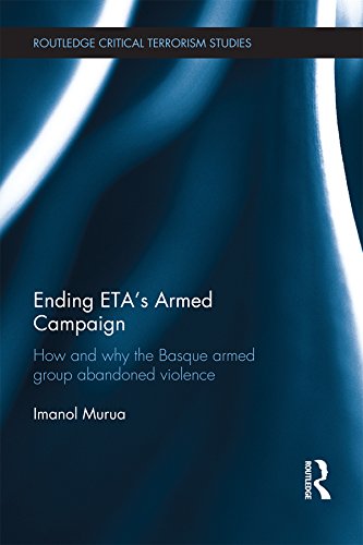 Ending ETA's Armed Campaign: How and Why the Basque Armed Group Abandoned Violence (Routledge Critical Terrorism Studies)