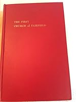 The First Church of Fairfield. Being a Brief Account of the Three Hundred and Twenty Three Years in the First Church, Congregational, of Fairfield, Connecticut B002C3L0YS Book Cover