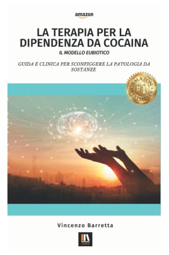 La terapia per la dipendenza da cocaina Il modello eubiotico: Guida e clinica per sconfiggere la patologia da sostanze