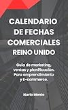 CALENDARIO DE FECHAS COMERCIALES. REINO UNIDO.: Guía anual de marketing, ventas y planificación comercial. (Spanish Edition)