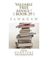 Valuable FREE Advice ! ( BOOK 29 ): New S U R V i V A L Information 1512274151 Book Cover