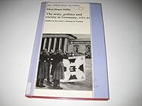 The army, politics and society in Germany, 1933-45: Studies in the army's relation to Nazism (War, Armed Forces and Society) 0312009186 Book Cover