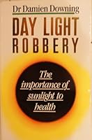 Day Light Robbery:  The importance of Sunlight to Health 0099567407 Book Cover