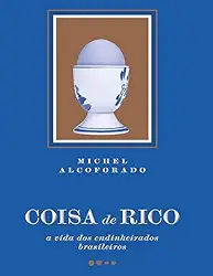 Coisa de rico: A vida dos endinheirados brasileiros