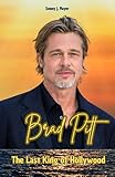 Brad Pitt: The Last King of Hollywood