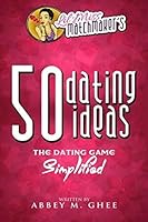 50 Dating Ideas: The Dating Game Simplified 1507511132 Book Cover