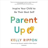 Parent Up: Inspire Your Child to Be Their Best Self
