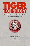 Tiger Technology: The Creation of a Semiconductor Industry in East Asia (Cambridge Asia-Pacific Studies)