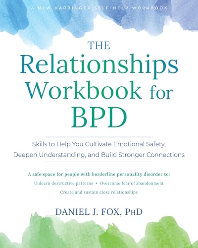 The Relationships Workbook for BPD: Skills to Cultivate Emotional Safety, Deepen Understanding, and Build Stronger Connections