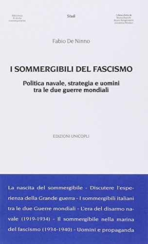 I sommergibili del fascismo. Politica navale, strategia e uomini tra le due guerre mondiali