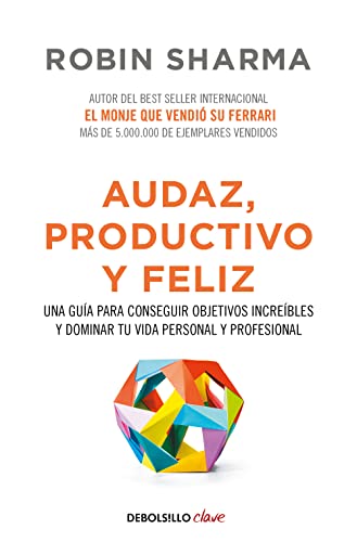 Audaz, productivo y feliz: Una guía para conseguir objetivos increíbles y...