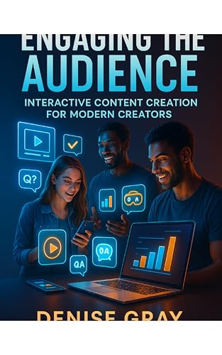 Engaging the Audience: Interactive Content Creation for Modern Creators: Transform your content into unforgettable experiences with interactive videos, gamification, AR/VR, and strategies that truly