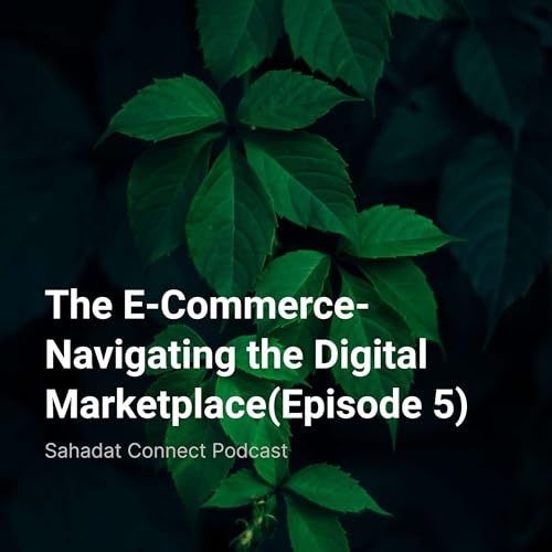 The E-Commerce-Navigating the Digital Marketplace(Episode 5)
