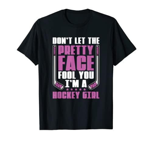 No dejes que la cara bonita te engañe por las chicas de hockey Camiseta
