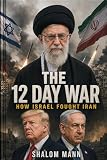 The 12 Day War: How Israel Fought Iran (Documenting War Series)