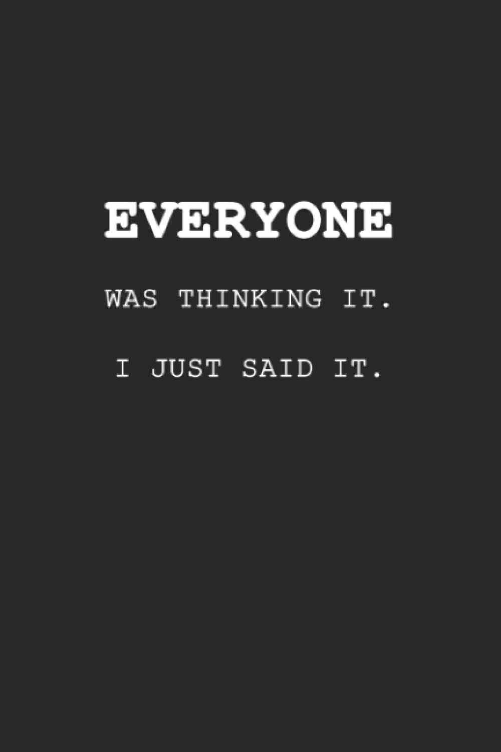 Everyone Was Thinking It. I Just Said It.: Blank Lined Coworker Notebook & Journal | Funny Gifts for Coworker Office Boss Team Work | Funny Office Journals