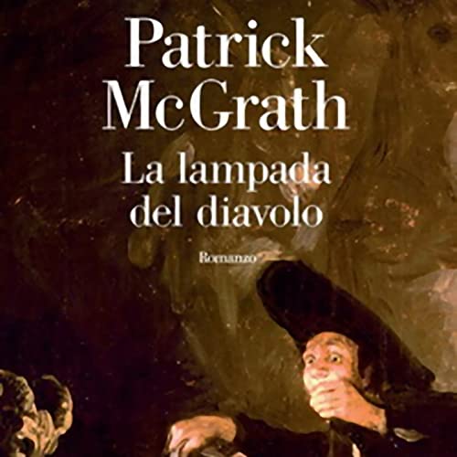 La lampada del diavolo. Incontro con Patrick McGrath.