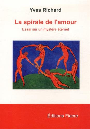 La spirale de l'amour : Essai sur un mystère éternel