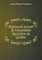 Règlement annoté de l'Assemblée législative de Québec 5519325111 Book Cover