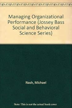 Managing Organizational Performance (Jossey Bass Social and Behavioral Science Series)