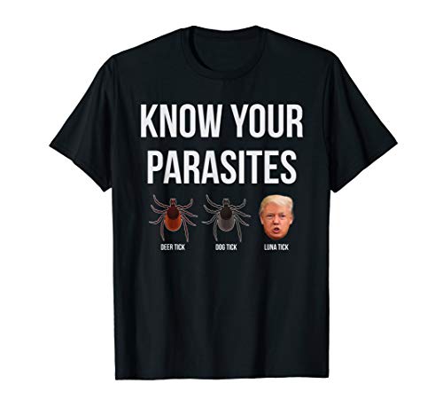 Know Your Parasites Dump President Trump Parasite Lunatic T-Shirt
