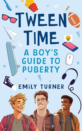 Tween Time: A Boy's Guide to Puberty (Teens, Tweens and Everything in Between)