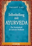 Selbstheilung mit Ayurveda: Das Standardwerk der indischen Heilkunde