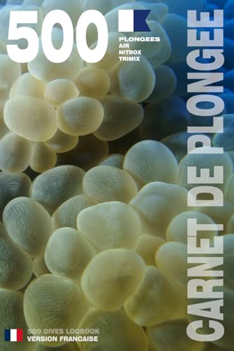 CARNET DE PLONGEE - 500 plongées AIR NITROX TRIMIX: Pour les plongeurs passionnés, débutants, experts et formations FFESSM, ANMP, FSGT, UCPA, SNMP, ... etc. MODEL J – Broché – Version Française