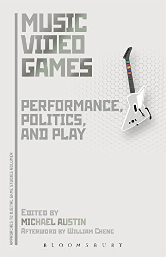 Music Video Games: Performance, Politics, and Play (Approaches to Digital Game Studies) Music Video Games: Performance, Politics, and Play (Approaches to Digital Game Studies)
