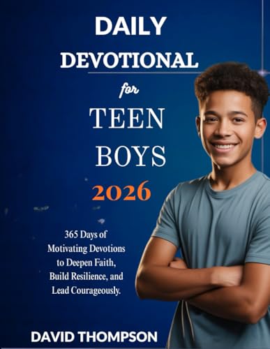 DAILY DEVOTIONAL FOR TEEN BOYS 2026: 365 Days of Motivating Devotions to Deepen Faith Build Resilience and Lead Courageously (DA