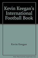 Kevin Keegan's International Football Book 0723566348 Book Cover