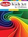 Evan-Moor How to Teach Art to Children, Grades 1-6, Learn and Use Elements of Art, Line, Shape, Color, Value, Texture, Form, & Space, Teaching Edition, Reproducible (Art Resources)