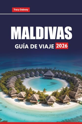 MALDIVAS GUÍA DE VIAJE 2026: Explore islas tropicales, playas de