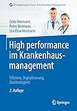 High performance im Krankenhausmanagement: Effizienz, Digitalisierung, Nachhaltigkeit (Erfolgskonzepte Praxis- & Krankenhaus-Management) - Edda Weimann, Peter Weimann, Léa Elisa Weimann Vorwort: Christian M. Schulz 