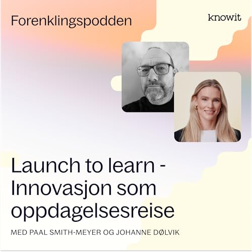 "Launch to learn" - Paal Smith-Meyer og Johanne D&oslash;lvik: Innovasjon som oppdagelsesreise hos Lego og Ruter