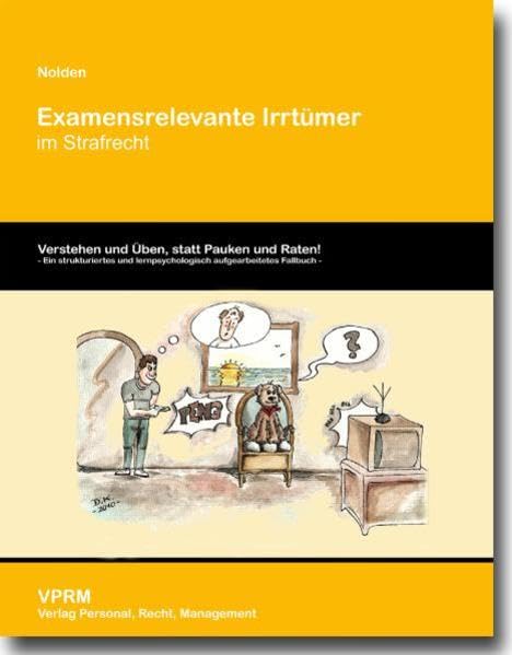 Examensrelevante Irrtümer im Strafrecht: Verstehen und Üben, statt Pauken und Raten