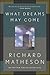 What Dreams May Come: A Novel