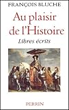 Au plaisir de l'histoire: Libres eÌcrits (French Edition)