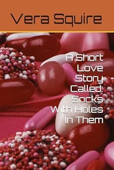 A Short Love Story Called: Socks With Holes In Them: A Short Love Story Called: Socks With Holes In Them
