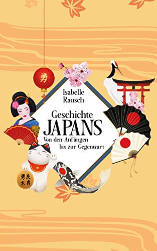 Amazon.com: Geschichte Japans: Von Den Anfängen Bis Zur Gegenwart (German  Edition) Ebook : Rausch, Isabelle: Kindle Store