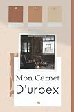 MON CARNET D’URBEX: Journal idéal pour le Suivi de Vos Sorties des lieux urbains construits et abandonnés| Carnet parfait pour les urbexeurs de 121 ... et explorations| Format: 6x9 pouces