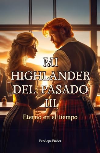 Mi Highlander Del Pasado: Eterno En El Tiempo Mi Highlander Del Pasado: Eterno En El Tiempo