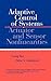 Adaptive Control of Systems with Actuator and Sensor Nonlinearities (Adaptive and Cognitive Dynamic Systems: Signal Processing, Learning, Communications and Control)