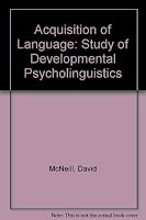 The acquisition of language; the study of developmental psycholinguistics 0060443790 Book Cover