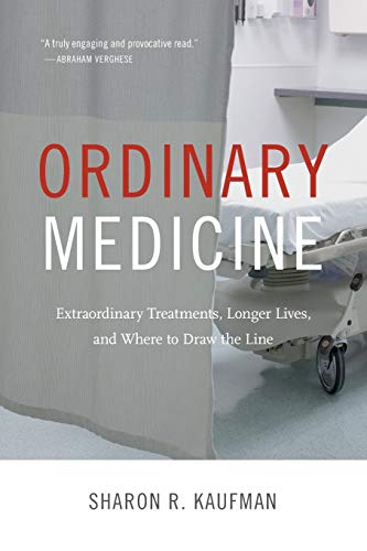 Ordinary Medicine: Extraordinary Treatments, Longer Lives, and Where to Draw the Line (Critical Glob