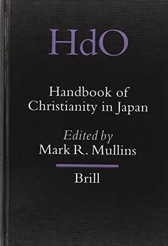 Handbook of Christianity in Japan (HANDBOOK OF ORIENTAL STUDIES/HANDBUCH DER ORIENTALISTIK) Handbook of Christianity in Japan (HANDBOOK OF ORIENTAL STUDIES/HANDBUCH DER ORIENTALISTIK)