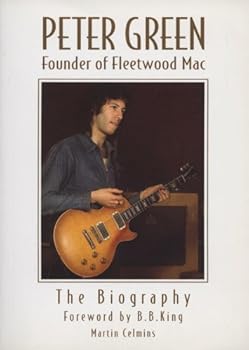 Paperback PETER GREEN: FOUNDER OF FLEETWOOD MAC - THE BIOGRAPHY, FOREWORD: B. B. King Book