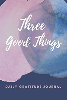 Paperback Three Good Things Gratitude Journal: Build a daily gratitude practice with gratitude journal prompts. Book