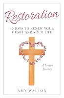 Restoration: 40 Days to Renew Your Heart and Your Life: A Lenten Journey B0CSFMWHRY Book Cover